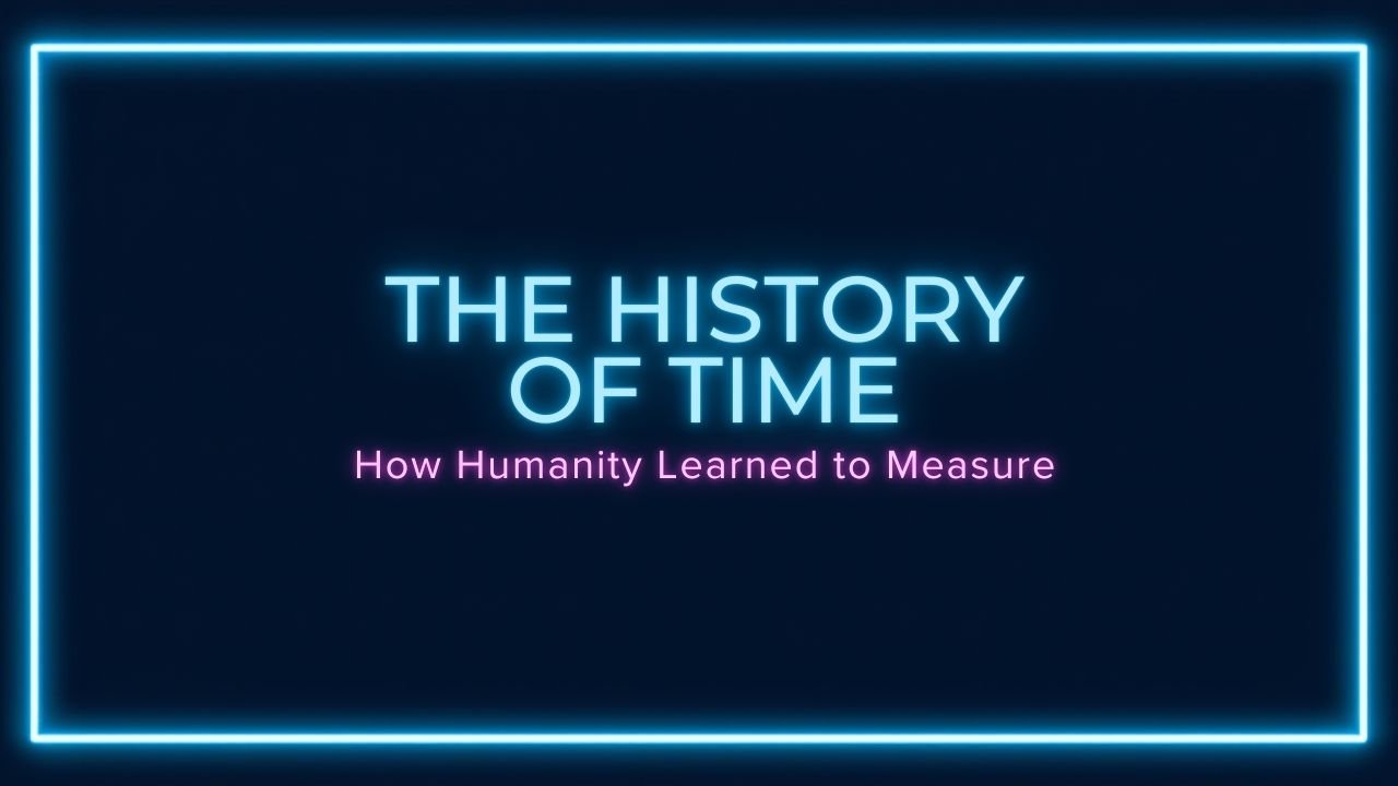 The History of Time: How Humanity Learned to Measure, Understand, and Live by the Clock
